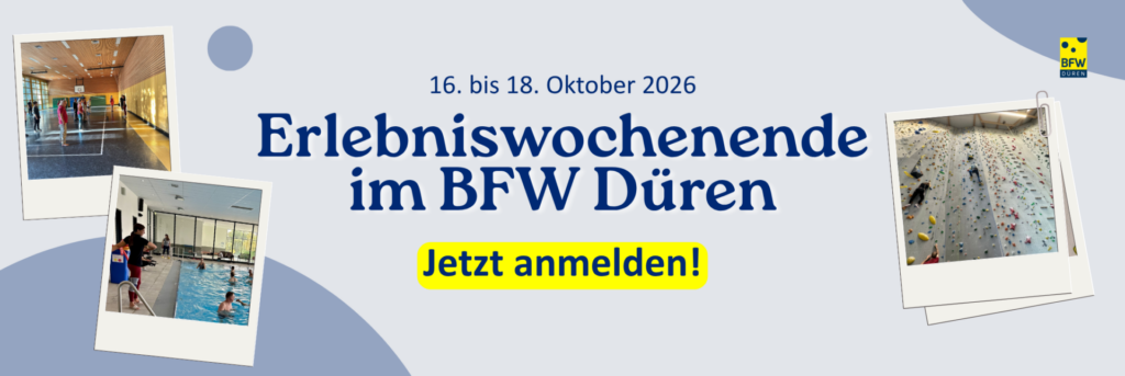 Banner zum Erlebniswochenende im Berufsförderungswerk Düren. In der Mitte steht der Schriftzug „16. bis 18. Oktober: Erlebniswochenende im BFW Düren - jetzt anmelden!“. Drumherum sind drei Fotos im Polaroid-Stil angeordnet: eine Sportgruppe in einer Turnhalle, Menschen beim Schwimmen in einem Hallenbad und Personen an einer Kletterwand. Oben rechts befindet sich das Logo des BFW Düren.